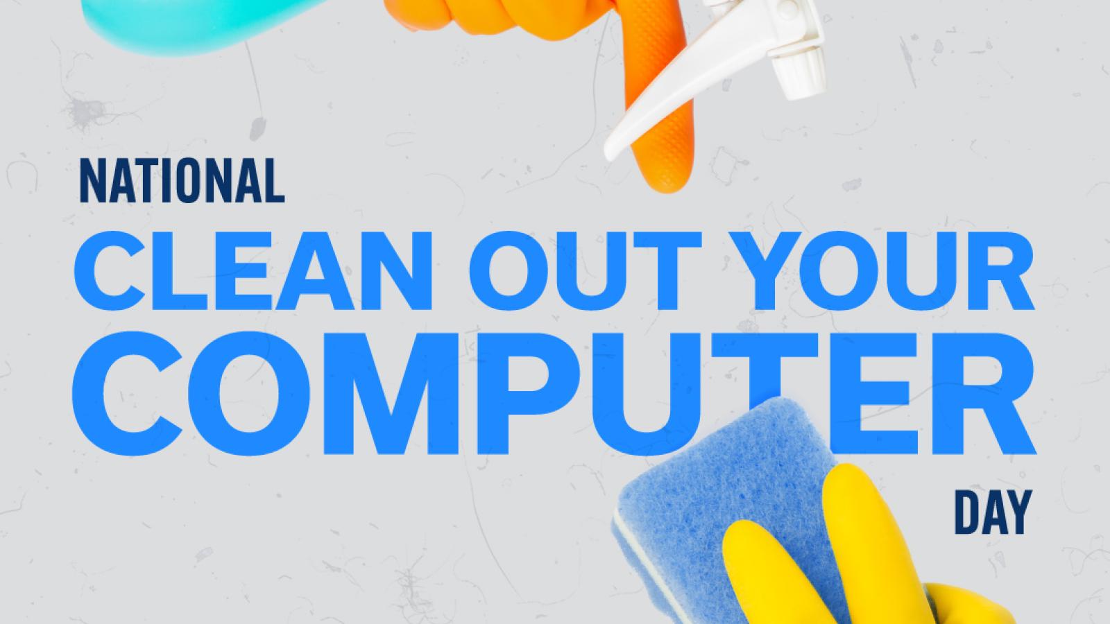 Take these steps on National Clean Out Your Computer Day | Information ...