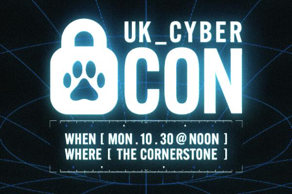 UK_CyberCon When: Monday October 30 @ Noon. Where: The Cornerstone.