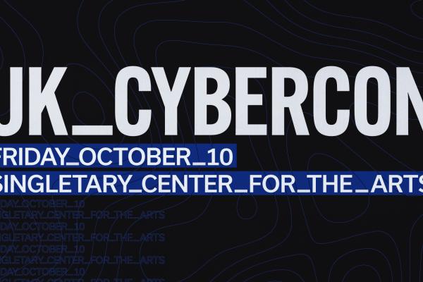 UK_CYBERCON FRIDAY OCTOBER 10 SINGLETARY CENTER FOR THE ARTS