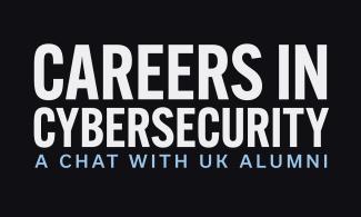 Careers in Cybersecurity A Chat with UK Alumni