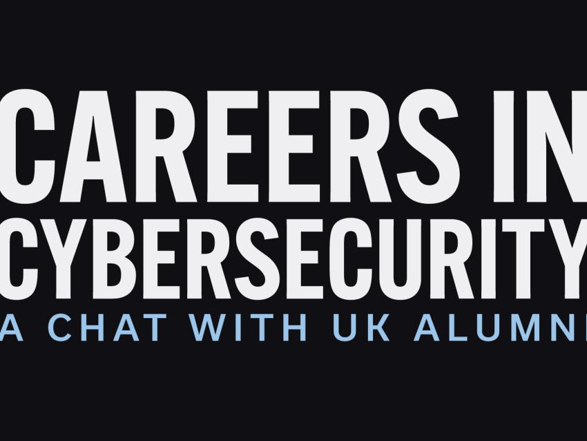 Careers in Cybersecurity A Chat with UK Alumni