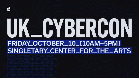 UK_CYBERCON FRIDAY OCTOBER 10 10AM-5PM SINGLETARY CENTER FOR THE ARTS